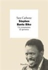 Sara Carbone - Stephen Bantu Biko. Un testamento di speranza