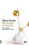 Marie Kondo - 96 lezioni di felicit&agrave;. Tutti i segreti del Metodo Konmari