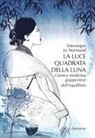 Véronique M. Le Normand, Alessandra Scandella - La luce quadrata della luna. L'antica medicina giapponese dell'equilibrio