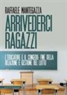 Raffaele Mantegazza - Arrivederci ragazzi. L'educatore e il congedo: fine della relazione e gestione del lutto