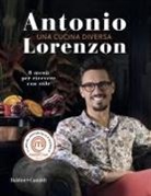 Antonio Lorenzon - Una cucina diversa. 8 menù per ricever con stile