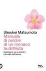 Keisuke (Shoukei) Matsumoto - Manuale di pulizie di un monaco buddhista. Spazziamo via la polvere e le nubi dell'anima