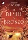 Roshani Chokshi - Le bestie di bronzo