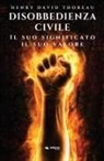 Henry D. Thoreau - Disobbedienza civile. Il suo significato, il suo valore