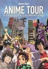 Barbara Rossi - Anime tour. Pellegrinaggio nei luoghi cult dell'animazione giapponese