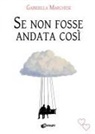 Gabriella Marchese - Se non fosse andata così