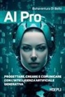 Bonaventura Di Bello - AI pro. Progettare, creare e comunicare con l'intelligenza artificiale generativa