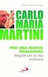 Carlo Maria Martini - Per una nuova primavera. Regole per la vita cristiana
