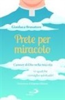 Gianluca Brusatore - Prete per miracolo. L'amore di Dio nella mia vita (e qualche consiglio spirituale)