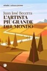 Juan José Becerra - L' artista più grande del mondo