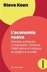 Steve Keen - L' economia nuova. Moneta, ambiente, complessità. Pensare l'alternativa al collasso ecologico e sociale