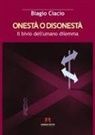 Biagio Ciacio - Onestà o disonestà. Il bivio dell'umano dilemma