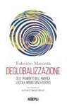 Fabrizio Maronta - Deglobalizzazione. Se il tramonto dell'America lascia il mondo senza centro
