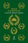 Arthur Schopenhauer - L' arte di ottenere ragione
