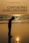 Claudio Sottocornola - Così vicino, così lontano. L'inquietudine dell'assoluto