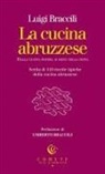 Luigi Braccili, Luca Di Francescantonio - La cucina abruzzese. Dalla cucina povera ai menù della festa
