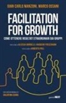 Gian Carlo Manzoni, Marco Ossani - Facilitation for growth. Come ottenere risultati straordinari dai gruppi