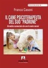 Franco Casoni - Il cane psicoterapeuta del suo «padrone». Un medico sconosciuto che cura le nostre nevrosi