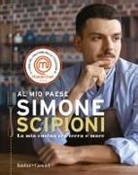 Simone Scipioni - Al mio paese. La mia cucina tra terra e mare