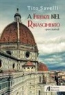 Tito Savelli - A Firenze nel Rinascimento. Opere teatrali