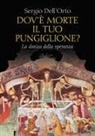 Sergio Dell'Orto - Dov'è morte il tuo pungiglione? La danza della speranza