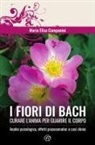 Maria Elisa Campanini - I fiori di Bach. Curare l'anima per guarire il corpo