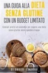 Davide Fontana - Dieta senza glutine con un budget limitato. Consigli pratici ed economici per seguire una dieta senza glutine senza spendere troppo