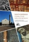 Andrea Anselmi - Santa Barbara. La fede e l'arte nella città del lavoro. La chiesa di Enrico Mattei a Metanopoli di San Donato Milanese