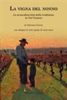 Adriano Carini - La vigna del nonno. La straordinarietà della tradizione in Val Vezzeno