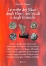 Rosario Rigano - Le rotte dei Sikani, degli Elimi, dei Siculi e degli Etruschi. Hanno navigato per grandi mari, attraversato fitte foreste ed aridi deserti, valicato impervie montagne, affrontato mille pericoli, approdati anche su ripide coste e raggiunto mete lontane senza bussola per giungere in Italia e in Sic...