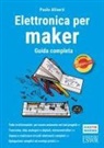 Paolo Aliverti - Elettronica per maker. Guida completa