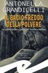 Antonella Grandicelli - Il bacio freddo della polvere. Un orribile delitto a Genova per Vassallo e Martines