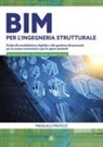 Domenico Asprone, Angelo Ciccone, Vittoria Ciotta - BIM per l'ingegneria strutturale. Guida alla modellazione digitale e alla gestione dei processi per le nuove costruzioni e per le opere esistenti