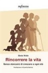 Gioia Viola - Rincorrere la vita. Senza stancarsi di crescere a ogni età