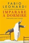 Fabio Leonardi - Imparare a dormire. Guida pratica contro l'insonnia