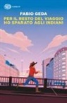 Fabio Geda - Per il resto del viaggio ho sparato agli indiani