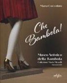 Marta Coccoluto, Alberto Martelli - Che bambola! Museo artistico della bambola Collezione Maria Micaelli Suvereto (LI)