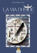 Stefania Tosi - La Via di Iside. Sciamanesimo, arte rupestre e antichi culti all'origine della spiritualità egizia