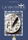 Stefania Tosi - La Via di Iside. Sciamanesimo, arte rupestre e antichi culti all'origine della spiritualità egizia