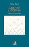 Edda Ducci - Libertà liberata. Libertà, legge, leggi