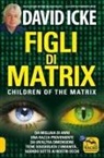 David Icke - Figli di Matrix. Children of the Matrix. Da migliaia di anni una razza proveniente da un'altra dimensione tiene soggiogata l'umanità...agendo sotto ai nostri occhi
