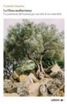 Carmelo Guarino - La dieta mediterranea. Un patrimonio dell'umanità per uno stile di vita sostenibile