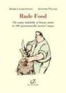 Andrea Gamannossi, Antonio Pagliai - Rude food. The seamy underbelly of Tuscan cuisine in 100 gastronomically incorrect' recipes