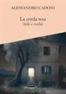 Alessandro Cadoni - La corda tesa. Stile e realtà