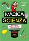 Gabriele mago Gentile - Magica scienza. Trucchi magici e giochi di prestigio per stupire tutti!