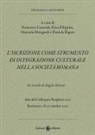 Francesca Cenerini, Erica Filippini, Manuela Mongardi, Daniela Rigato - L' iscrizione come strumento di integrazione culturale nella società romana. In ricordo di Angela Donati. Atti del Colloquio Borghesi 2021 (Bertinoro, 28-30 ottobre 2021)
