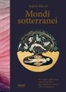 Stephen Ellcock - Mondi sotterranei. Un viaggio affascinante sotto la superficie alla scoperta di universi reali e immaginari