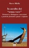 Marco Milella - In ascolto dei «senza voce». Formarsi a distinguere concezioni e pratiche formative giuste e ingiuste