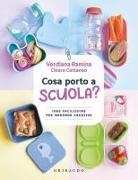 Chiara Cattaneo, Verdiana Ramina - Cosa porto a scuola? Idee facilissime per merende creative