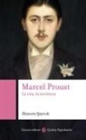 Eleonora Sparvoli - Marcel Proust. La vita, la scrittura